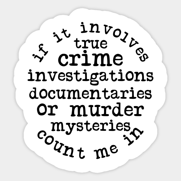 If It Involves True Crime Count Me In Sticker by CB Creative Images